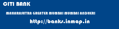 CITI BANK  MAHARASHTRA GREATER MUMBAI MUMBAI ANDHERI  banks information 